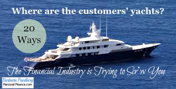 where are the customer's yachts. ways the financial industry is trying to screw you.